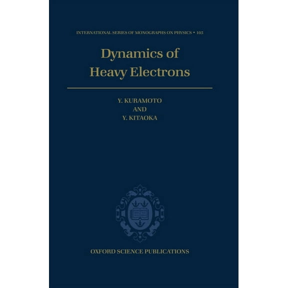 International Monographs on Physics Dynamics of Heavy Electrons, Book 105, (Hardcover)