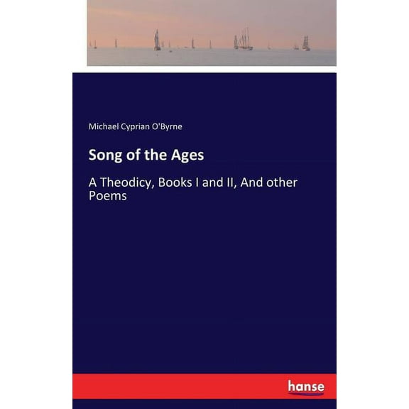 Song of the Ages: A Theodicy, Books I and II, And other Poems, (Paperback)