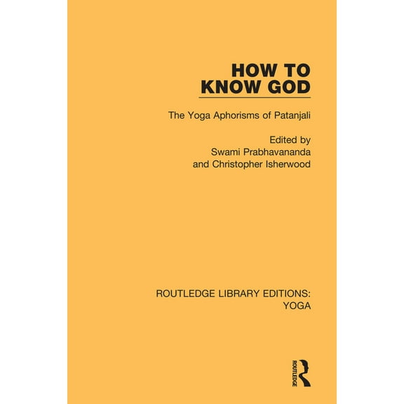 Routledge Library Editions: Yoga How to Know God: The Yoga Aphorisms of Patanjali, Book 2, (Paperback)