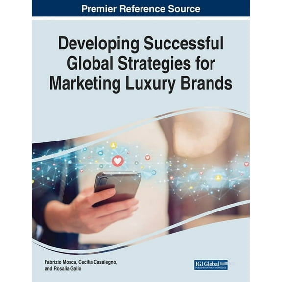 Developing Successful Global Strategies for Marketing Luxury Brands (Paperback)