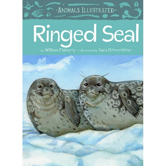 Animals Illustrated Animals Illustrated: Ringed Seal, Book 9, (Hardcover)