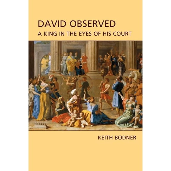 Hebrew Bible Monographs: David Observed: A King in the Eyes of His Court (Paperback)