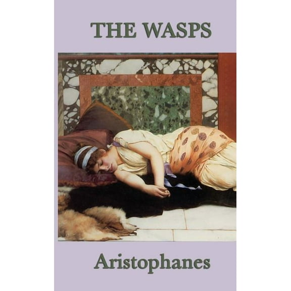 The Wasps: A Comedy of Ancient Athenian Justice, (Hardcover)