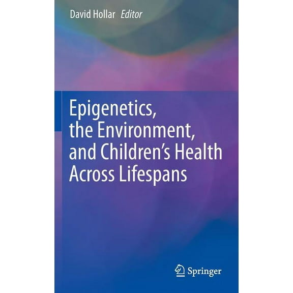 Epigenetics, the Environment, and Children's Health Across Lifespans, (Hardcover)