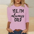 thumbnail image 2 of DDAPJ pyju Womens Tops 3/4 Sleeve Shirts Yes I'm Always Cold Letter Graphic Tee Shirt Casual Round Neck Blouse Loose Fit Tunic Pullover Lightning Deals of Today Pink 4XL, 2 of 4
