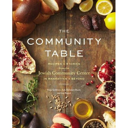 The Community Table : Recipes & Stories from the Jewish Community Center in Manhattan &