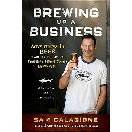 Brewing Up a Business : Adventures in Beer from the Founder of Dogfish Head Craft (Best Dogfish Head Beer)