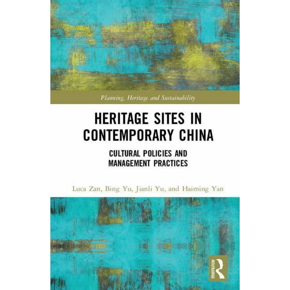 Planning, Heritage and Sustainability Heritage Sites in Contemporary China: Cultural Policies and Management Practices, (Hardcover)