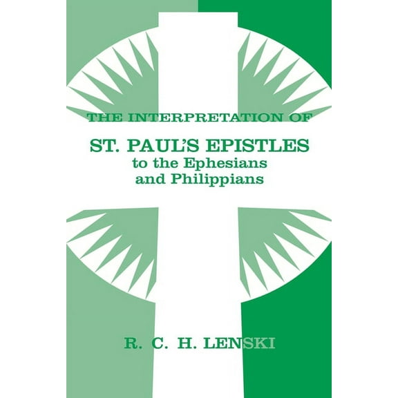 Lenski's Commentary on the New Testament Interpretation of St Paul's Epistle to Ephesians and Philippians, (Paperback)