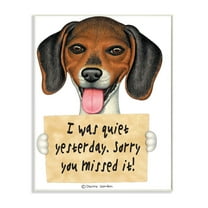 Stupell Industries I was Quiet Yesterday Phrase Beagle Pet Dog Humor Graphic Art Unframed Art Print Wall Art, 10x15, by Danny Gordan
