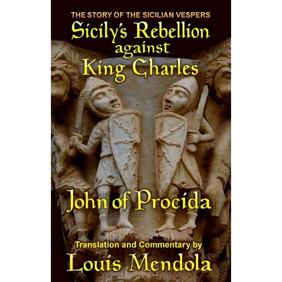 Sicilian Medieval Studies Sicily's Rebellion against King Charles: The Story of the Sicilian Vespers by John of Procida, (Paperback)