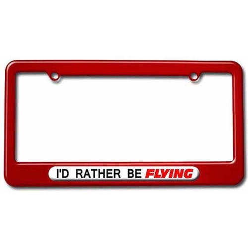 I'd Rather Be Flying, Flight License Plate Tag Frame, Multiple Colors