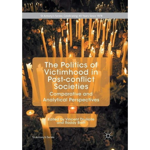 St Antony's The Politics of Victimhood in Post-Conflict Societies: Comparative and Analytical Perspectives, (Paperback)