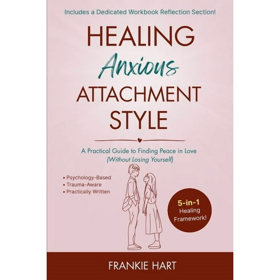 Healing Attachment Styles Healing Anxious Attachment Style: A Practical Guide to Finding Peace in Love (Without Losing Yourself), Book 1, (Paperback)