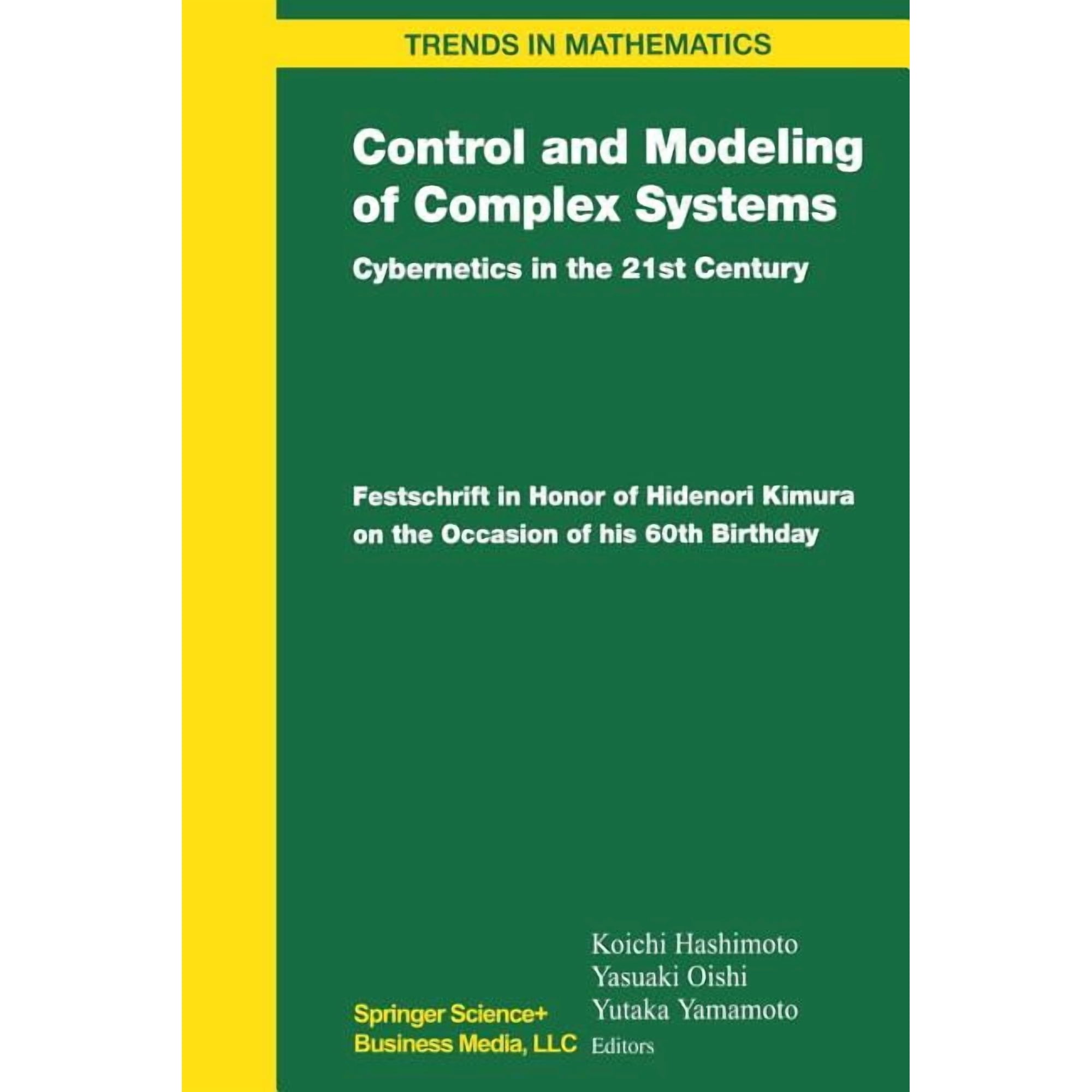Trends in Mathematics Control and Modeling of Complex Systems: Cybernetics in the 21st Century Festschrift in Honor of Hidenori Kimura on the (Paperback)