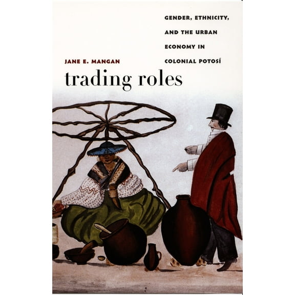 Latin America Otherwise Trading Roles: Gender, Ethnicity, and the Urban Economy in Colonial PotosÃÂ, (Paperback)