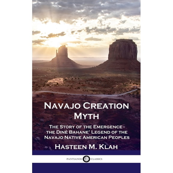 Navajo Creation Myth: The Story of the Emergence - the Diné Bahane' Legend of the Navajo Native American Peoples (Hardcover)