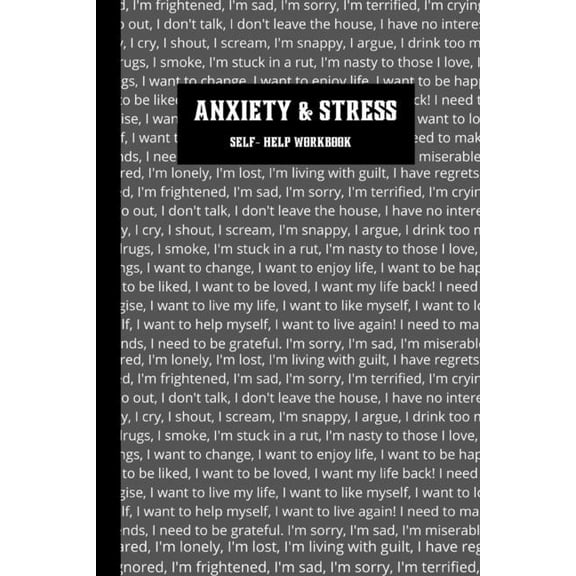 Anxiety & Stress : Self-Help Workbook to assist through anxious and stressful times. (Paperback)
