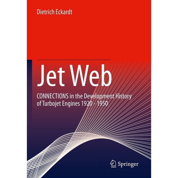 Jet Web: Connections in the Development History of Turbojet Engines 1920 - 1950, (Paperback)
