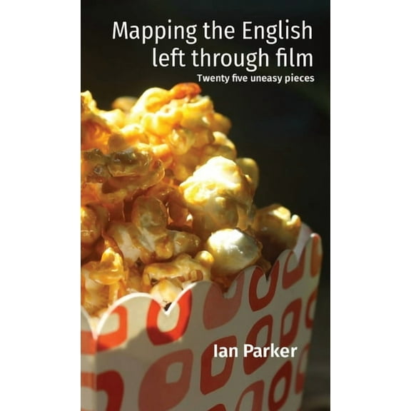 Mapping the English left through film: Twenty five uneasy pieces, (Paperback)