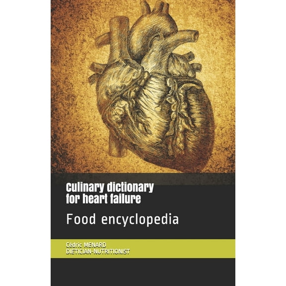 Culinary dictionary for heart failure: Food encyclopedia (Paperback)