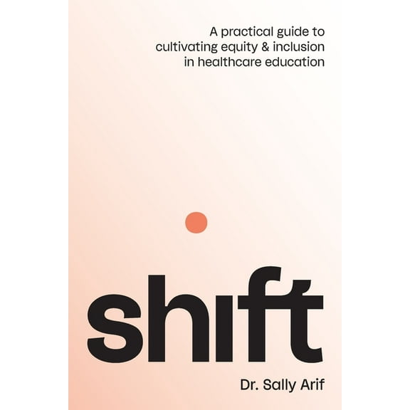 Shift: A Practical Guide to Cultivating Equity and Inclusion in Healthcare Education, (Paperback)