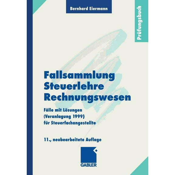 Fallsammlung Steuerlehre Rechnungswesen: FÃ¤lle Mit LÃ¶sungen (Veranlagung 1999) FÃ¼r Steuerfachangestellte, (Paperback)