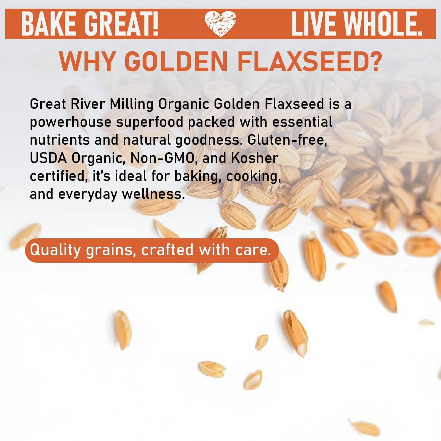 Great River Milling Golden Flaxseed  Whole Golden Flax Seeds  Naturally Gluten Free, Non-GMO, Vegan, Kosher  Flaxseed for Baking, Smoothies, Oatmeal, Cereals & Clean Plant-Based Nutrition  5 Lb