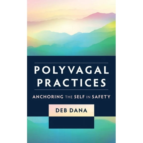 Polyvagal Practices: Anchoring the Self in Safety, (Paperback)