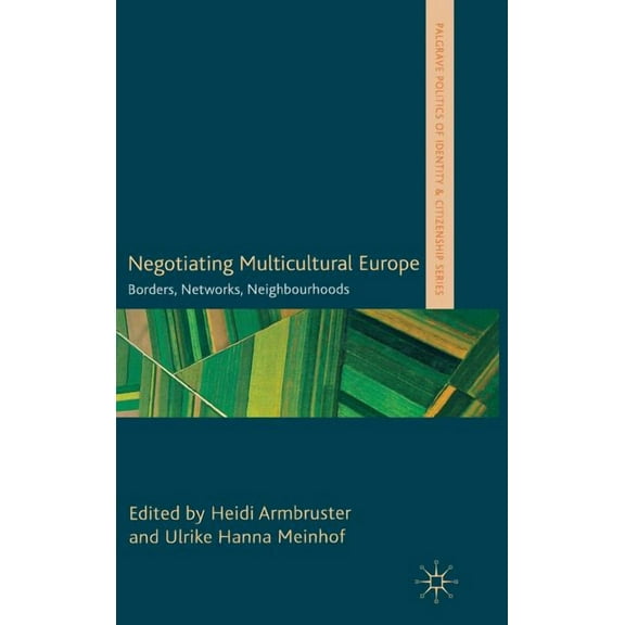 Palgrave Politics of Identity and Citize Negotiating Multicultural Europe: Borders, Networks, Neighbourhoods, (Hardcover)