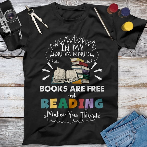 In My Dream World Books Are Free And Reading Makes You Thin Book Shirt Book Lover Gift Librarian Shirt, Book Nerd Book Club, Book Sweatshirt T-Shirt