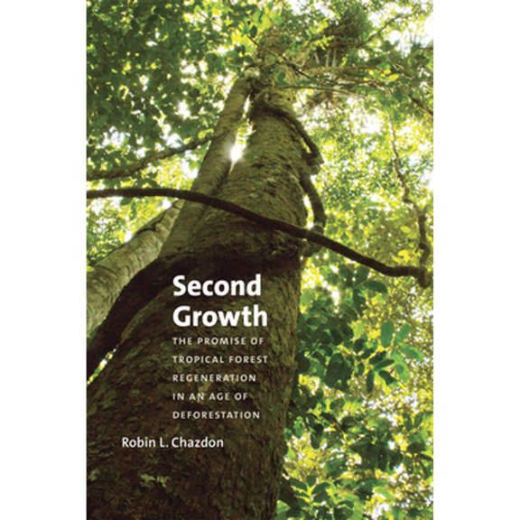 Pre-Owned Second Growth: The Promise of Tropical Forest Regeneration in an Age of Deforestation (Paperback) 022611807X 9780226118079
