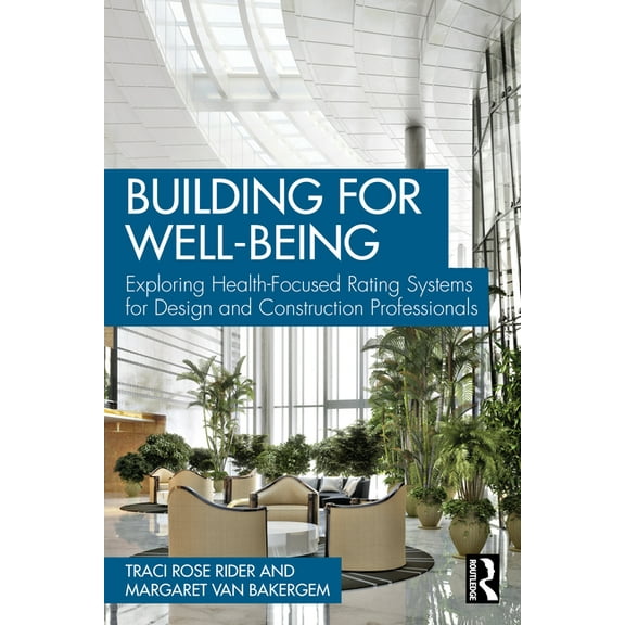 Building for Well-Being: Exploring Health-Focused Rating Systems for Design and Construction Professionals, (Paperback)