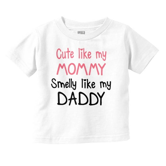 Cute like Mommy Smelly like Daddy Youth T Shirt Tee Girls Infant Toddler Brisco Brands 18M