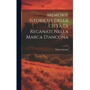 Memorie Istoriche Della Citt Di Recanati Nella Marca D'ancona (Hardcover)