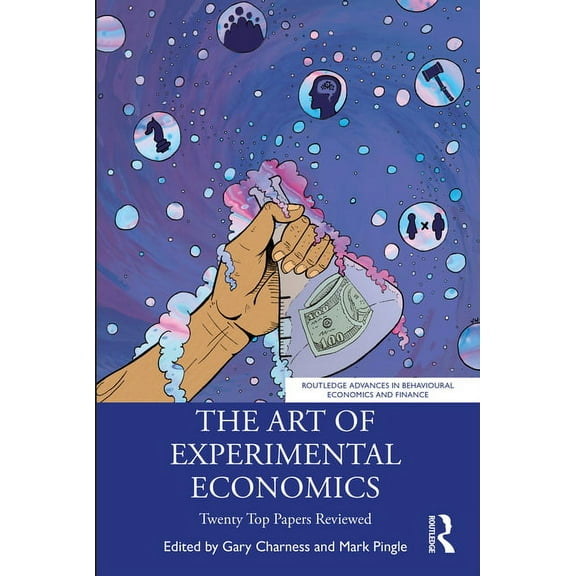 Routledge Advances in Behavioural Econom The Art of Experimental Economics: Twenty Top Papers Reviewed, (Paperback)