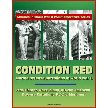 Commemorative 2008 World Series - Marines in World War II Commemorative Series: Condition Red: Marine Defense Battalions in World War II - Pearl Harbor, Wake Island, African-American Defense Battalions, Peleliu, Marianas - eBook