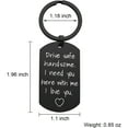 thumbnail image 2 of DESIGNICE Drive Safe Keychain for Boyfriend - Drive Safe Handsome I Need You Here With Me Keyring Birthday Valentine’s Day Gifts for Him Boyfriend Husband Gifts, 2 of 7