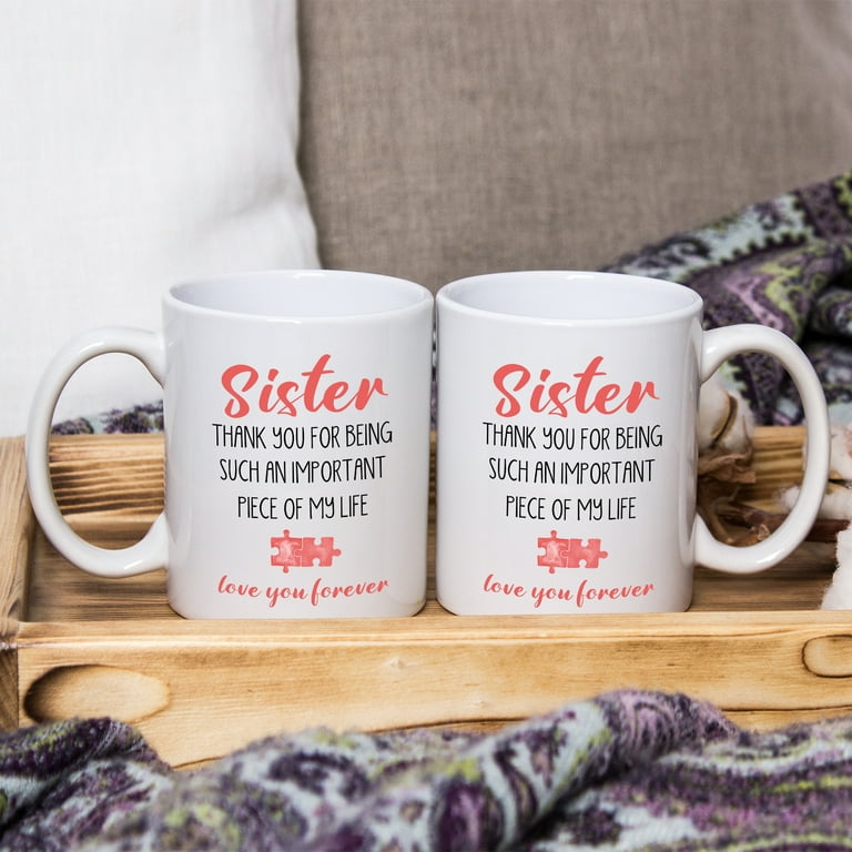 Funny Sister Coffee Mug,Sister Thank You For Being Such An Important Piece of My Life Coffee Cup,Loving Birthday Gift For Sister 12 oz White Ceram