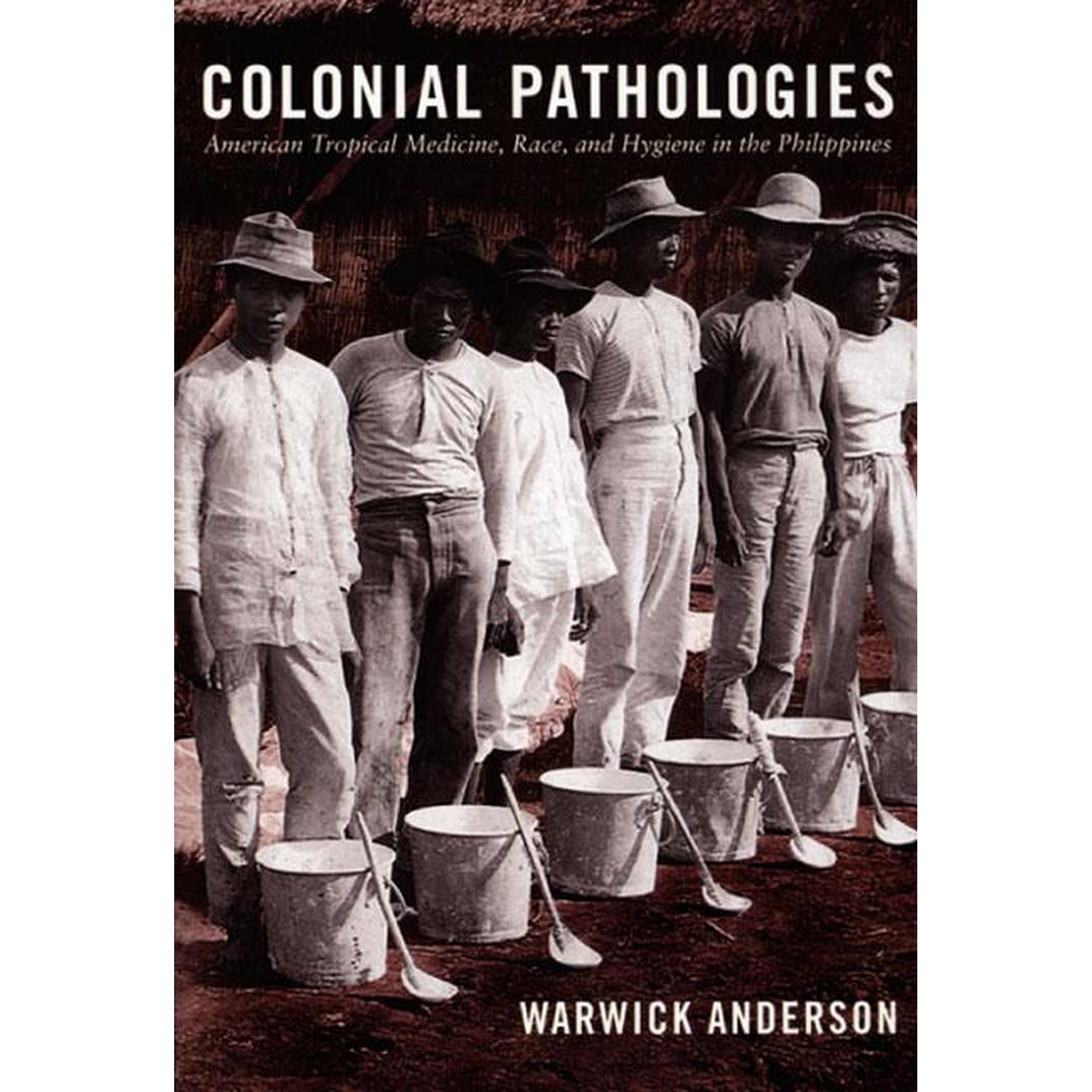 Colonial Pathologies: American Tropical Medicine, Race, and Hygiene in the Philippines, (Paperback)