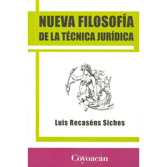 Nueva filosofía de la técnica jurídica, de Luis Recaséns Siches (Luis Pedro Alejandro Recaséns Siche
