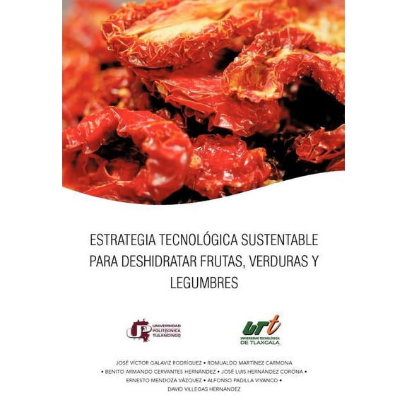Estrategia Tecnologica Sustentable Para Deshidratar Frutas, Verduras y Legumbres (Hardcover)