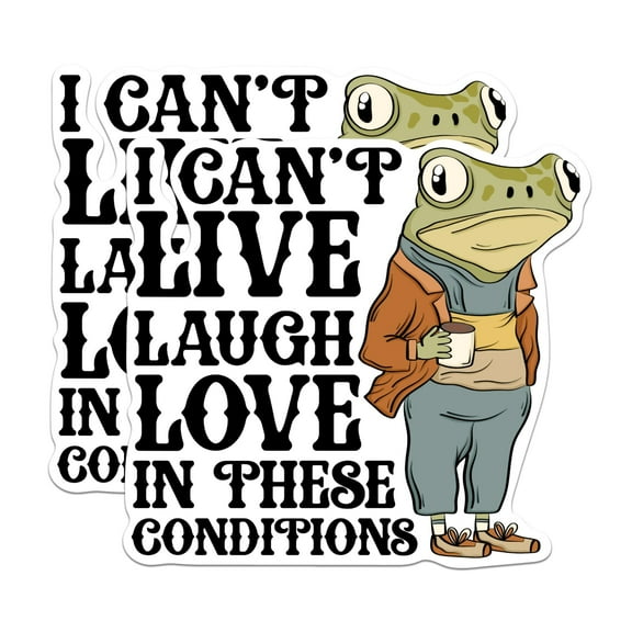 (2 Pack) I Can't Live Laugh Love in These Conditions - Funny Frog Sticker - 5 Inches On Longest Side - Premium Vinyl - for Cars, Trucks, Skateboards, Laptops - Made in USA - BMCS0527