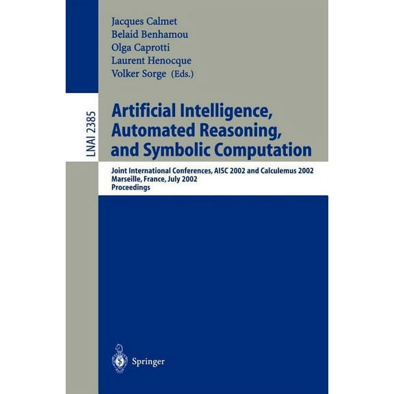 Artificial Intelligence, Automated Reasoning, and Symbolic Computation: Joint International Conferences, Aisc 2002 and C, (Paperback)
