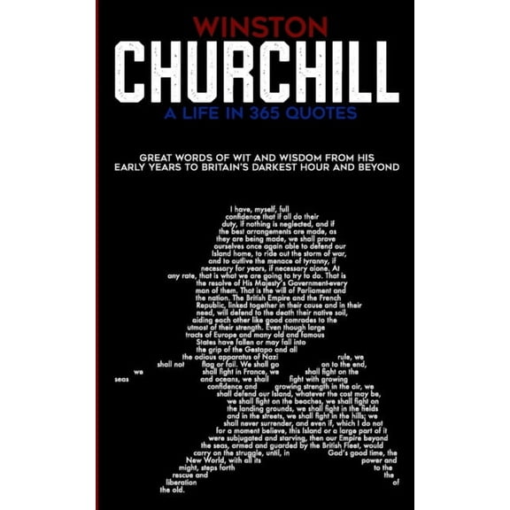 Winston Churchill A Life In 365 Quotes: Great words of wit and wisdom from his early years to Britain's darkest hour and, (Paperback)