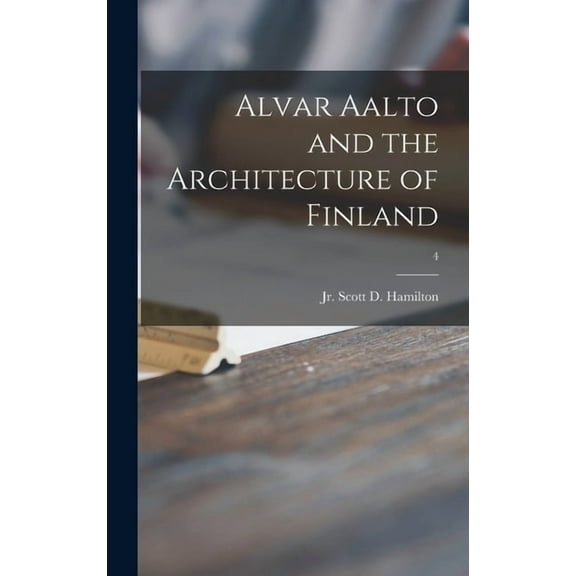 Alvar Aalto and the Architecture of Finland; 4, (Hardcover)