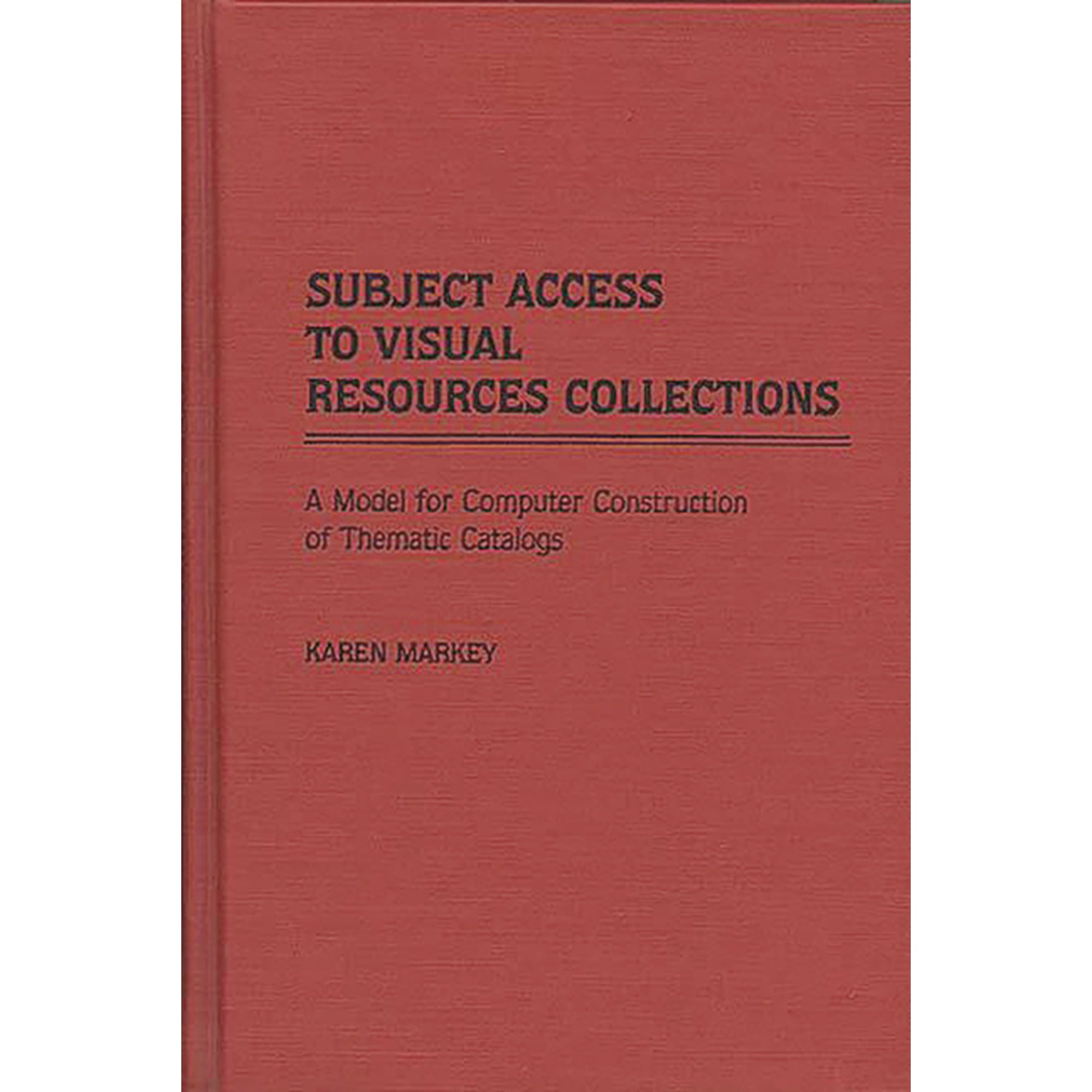 New Directions in Information Management Subject Access to Visual Resources Collections: A Model for the Computer Construction of Thematic Catalogs (Hardcover)