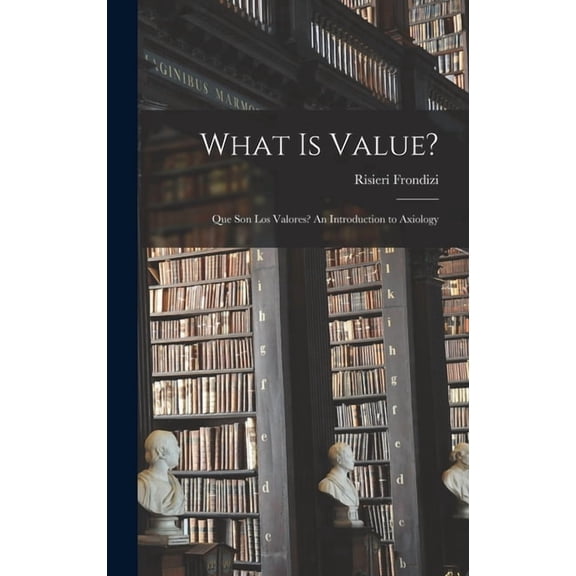 What is Value?: Que Son Los Valores? An Introduction to Axiology, (Hardcover)