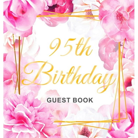95th Birthday Guest Book: An Elegant Floral Keepsake for Her 95th Birthday Party - Includes Sign-In Pages, Wishes & , (Hardcover)