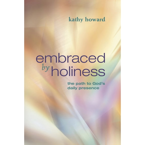 Pre-Owned Embraced by Holiness: The Path to God's Daily Presence (Paperback) 1596694092 9781596694095